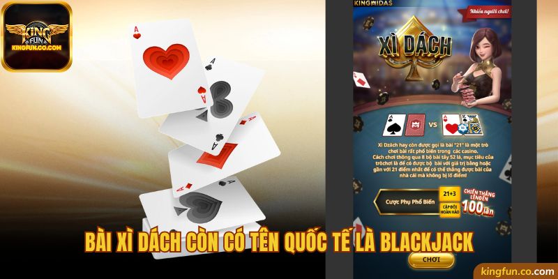 Bài xì dách còn có tên quốc tế là blackjack
