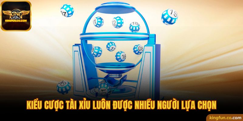 Kiểu cược tài xỉu luôn được nhiều người lựa chọn