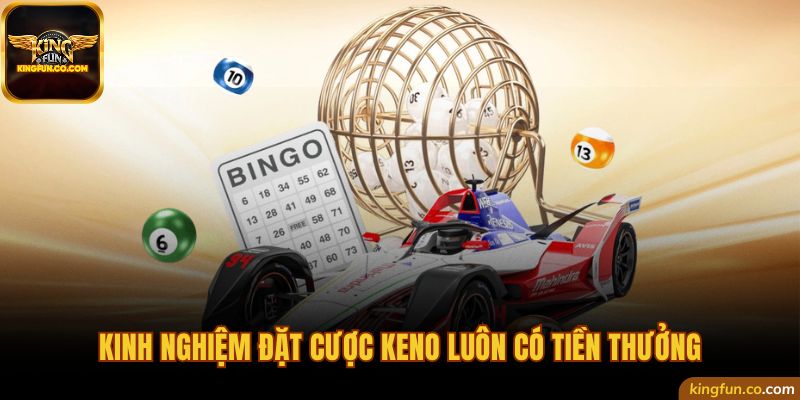 Kinh nghiệm đặt cược keno luôn có tiền thưởng