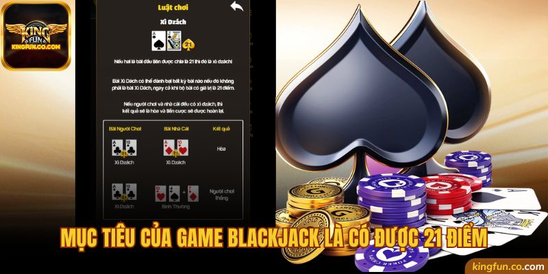 Mục tiêu của game blackjack là có được 21 điểm