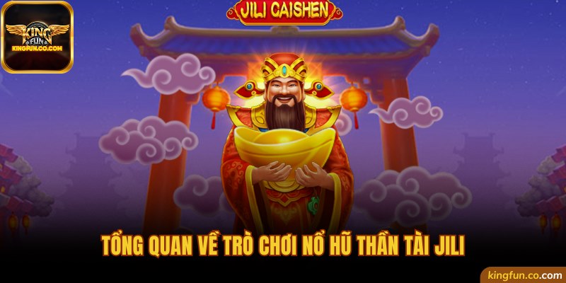 Tổng quan về trò chơi nổ hũ Thần Tài JILI